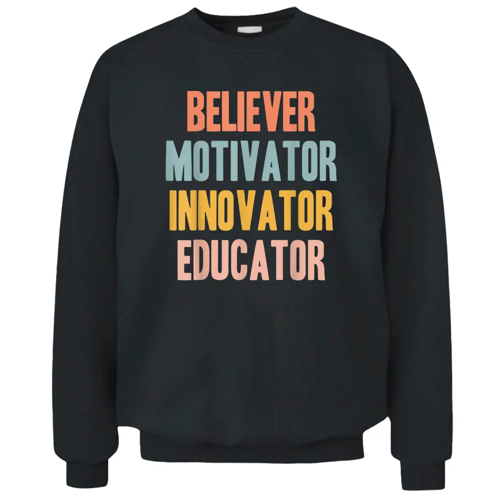 Believer Motivator Innovator Educator Funny Teachers Trendy Pullover Sweatshirt