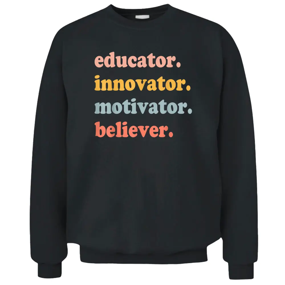 Believer Motivator Innovator Educator School Teachers Trendy Pullover Sweatshirt