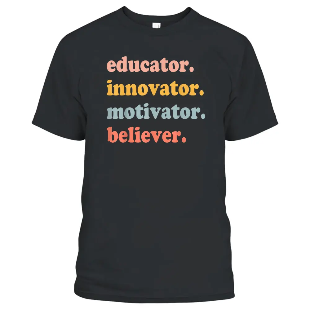 Believer Motivator Innovator Educator School Teachers Trendy T-Shirt