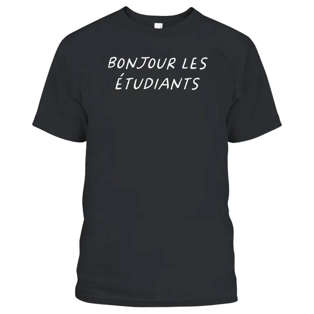 Bonjour Les Etudiants French Teacher Back To School T-Shirt