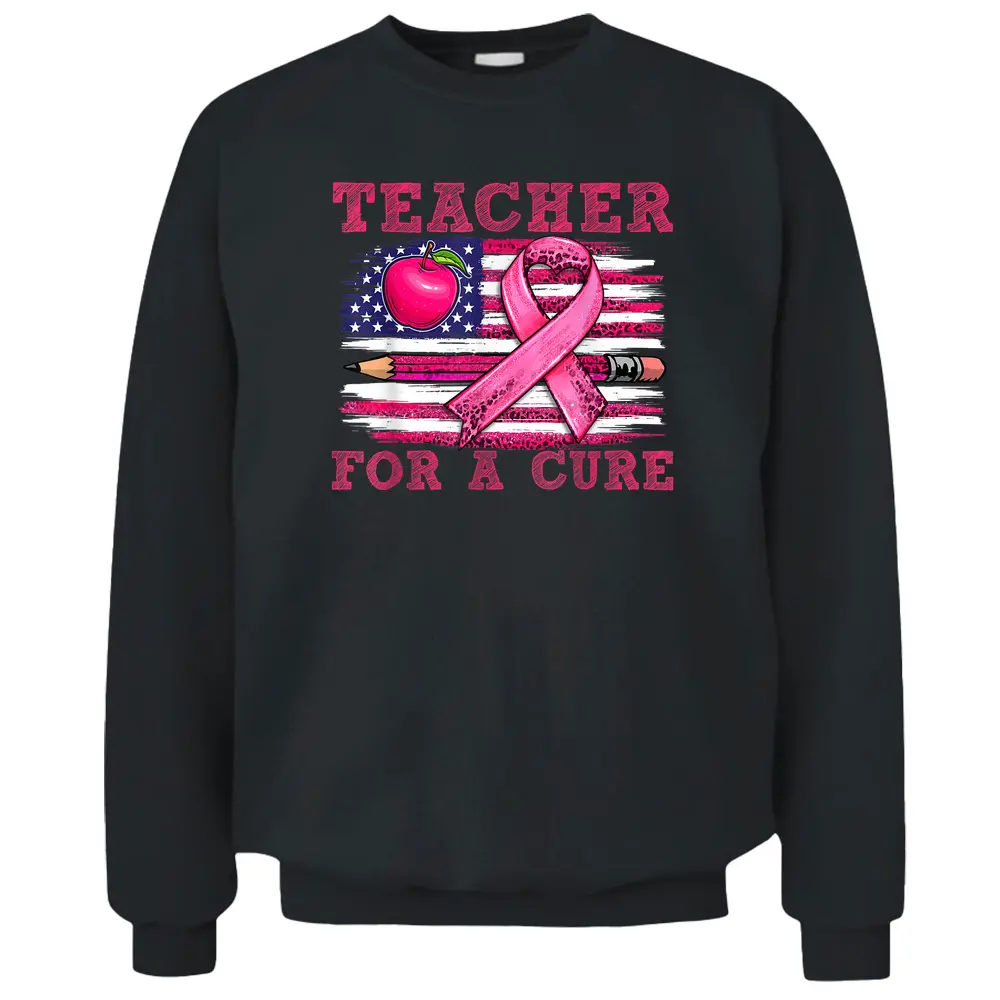 Breast Cancer Awareness Teacher For A Cure American Flag Pullover Sweatshirt