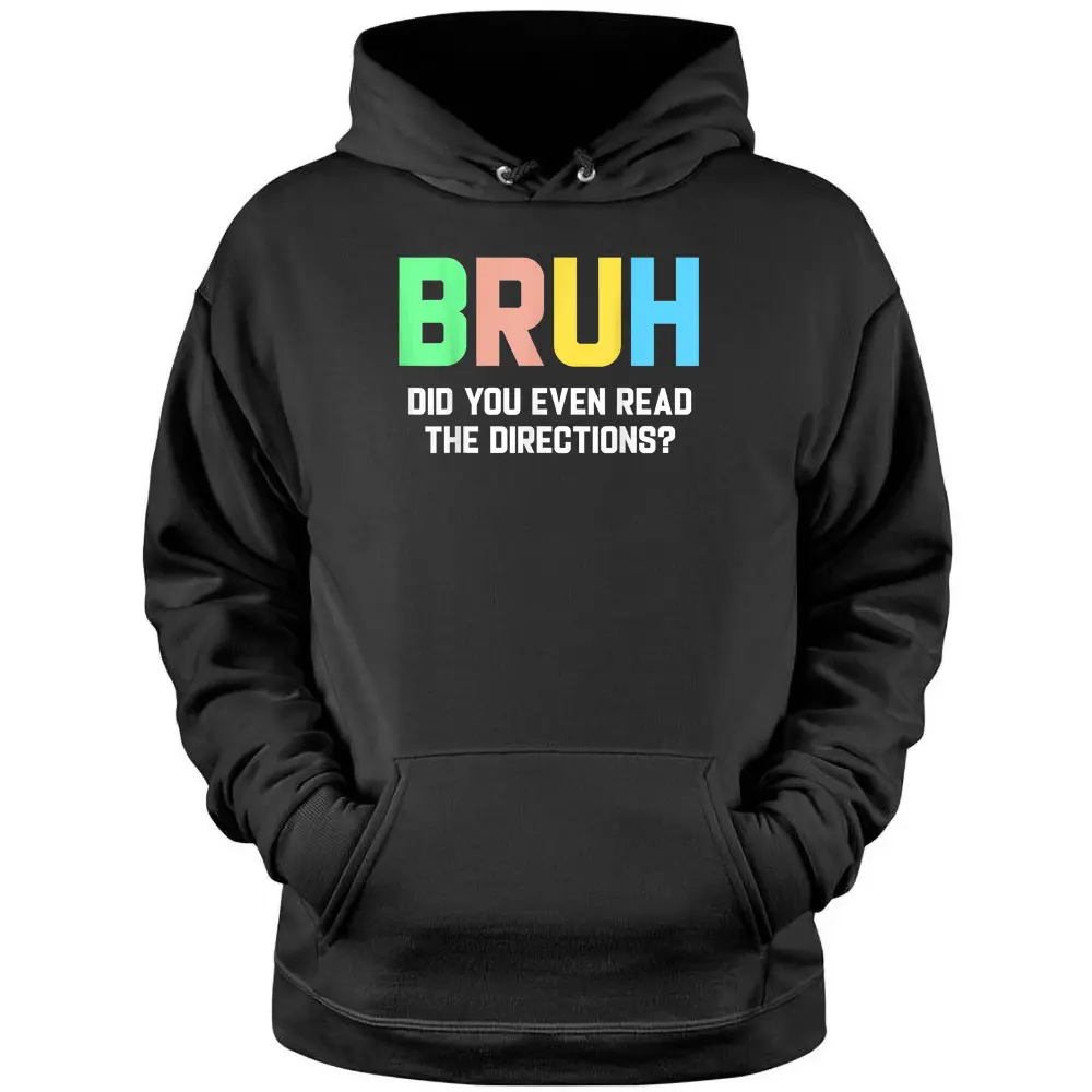 Bruh Did You Even Read The Directions Funny Teacher Pullover Hoodie