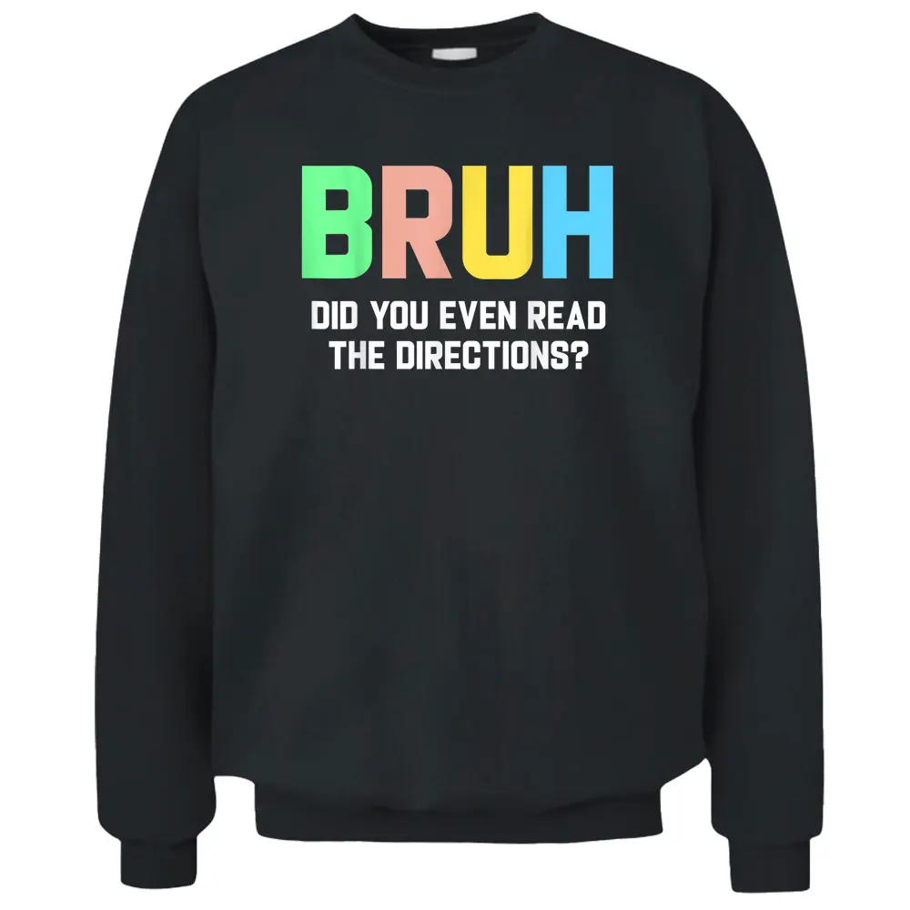 Bruh Did You Even Read The Directions Funny Teacher Pullover Sweatshirt