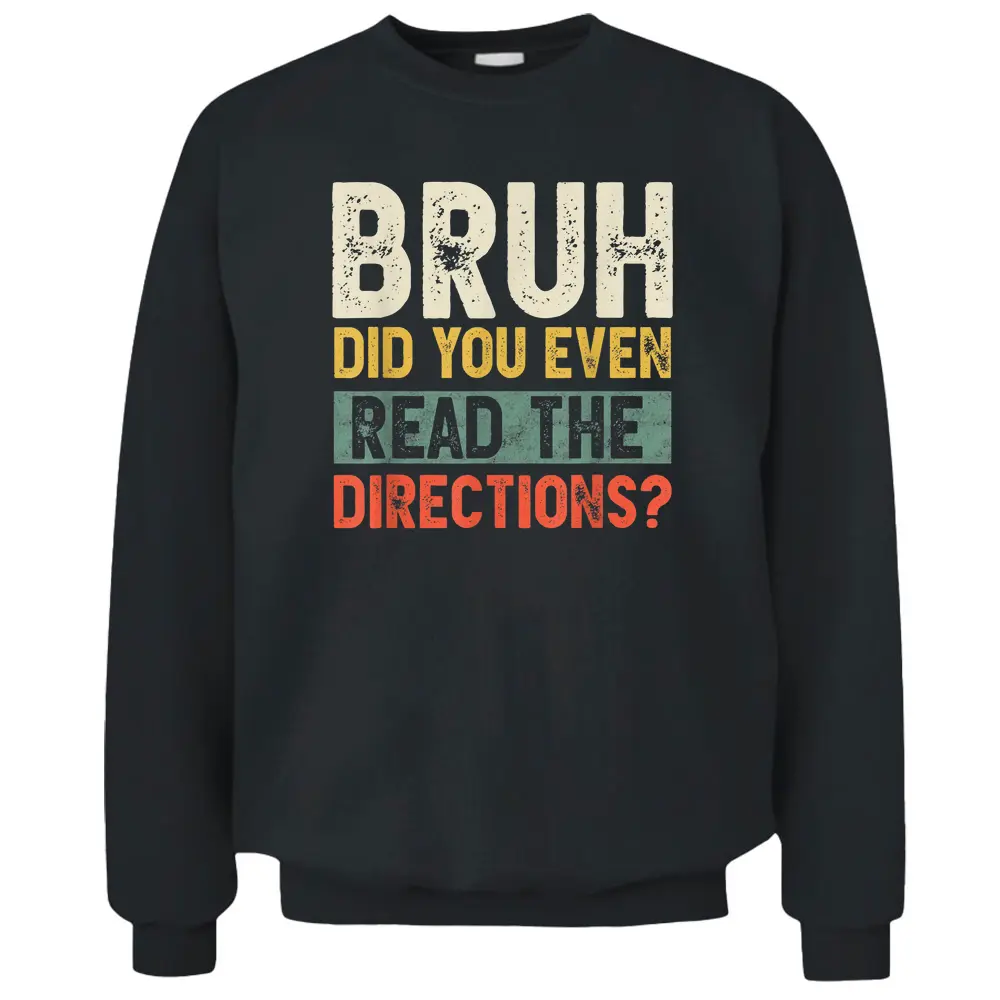 Bruh Did You Even Read The Directions Funny Teacher Saying Pullover Sweatshirt