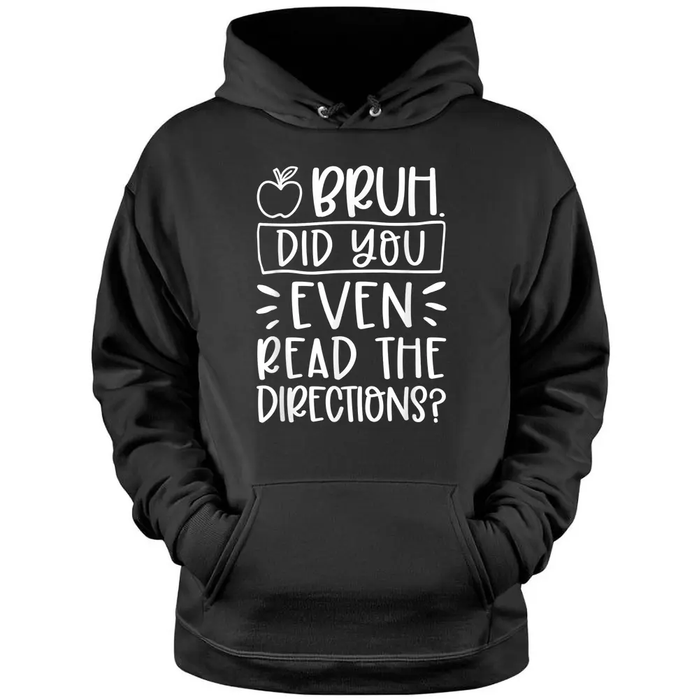 Bruh Did You Even Read The Directions Sarcastic Teacher Life Pullover Hoodie