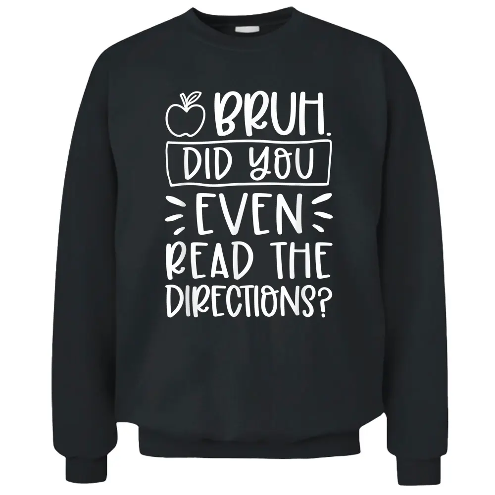 Bruh Did You Even Read The Directions Sarcastic Teacher Life Pullover Sweatshirt