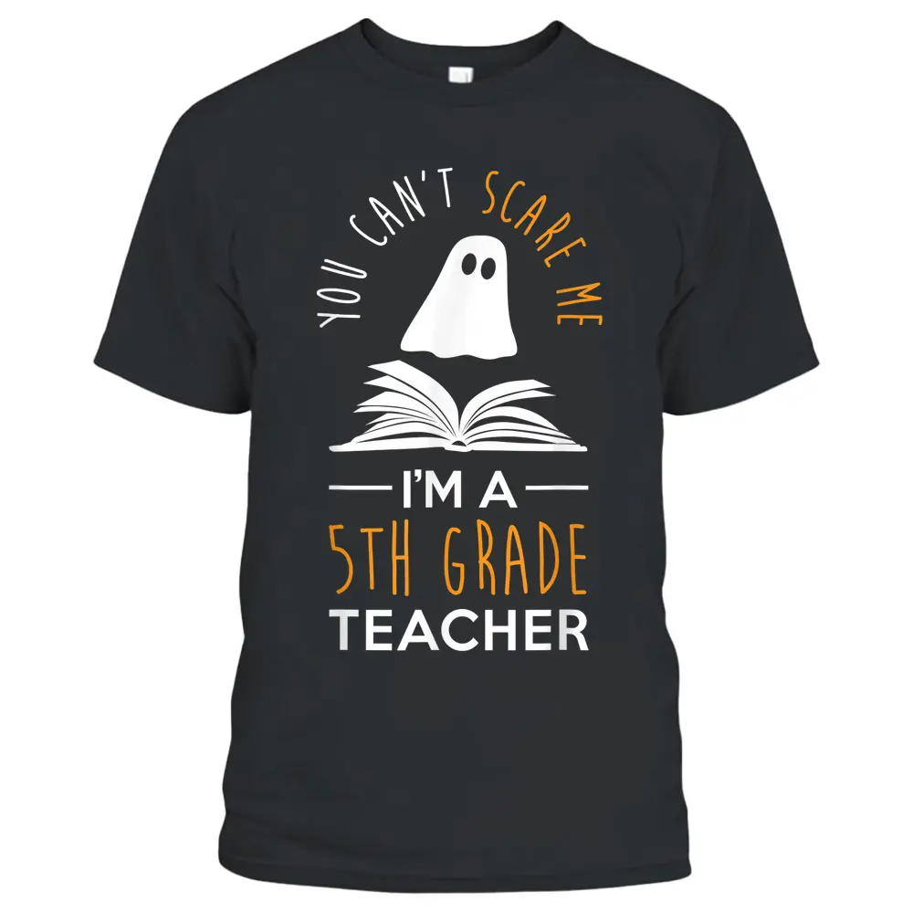 Can't Scare Me I'm A 5th Grade Teacher  Fun Halloween T-Shirt