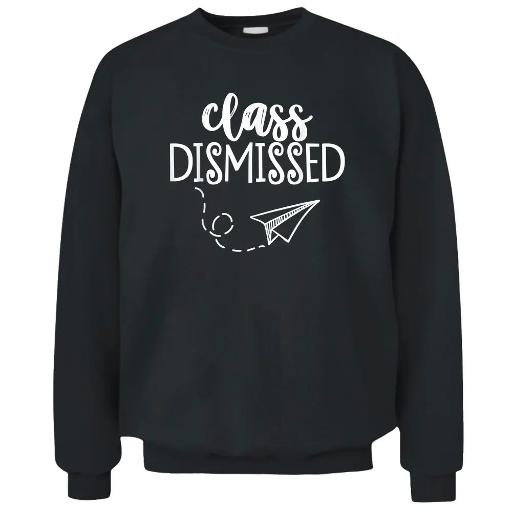 Class Dismissed Happy Last Day Of School Teacher Student Pullover Sweatshirt