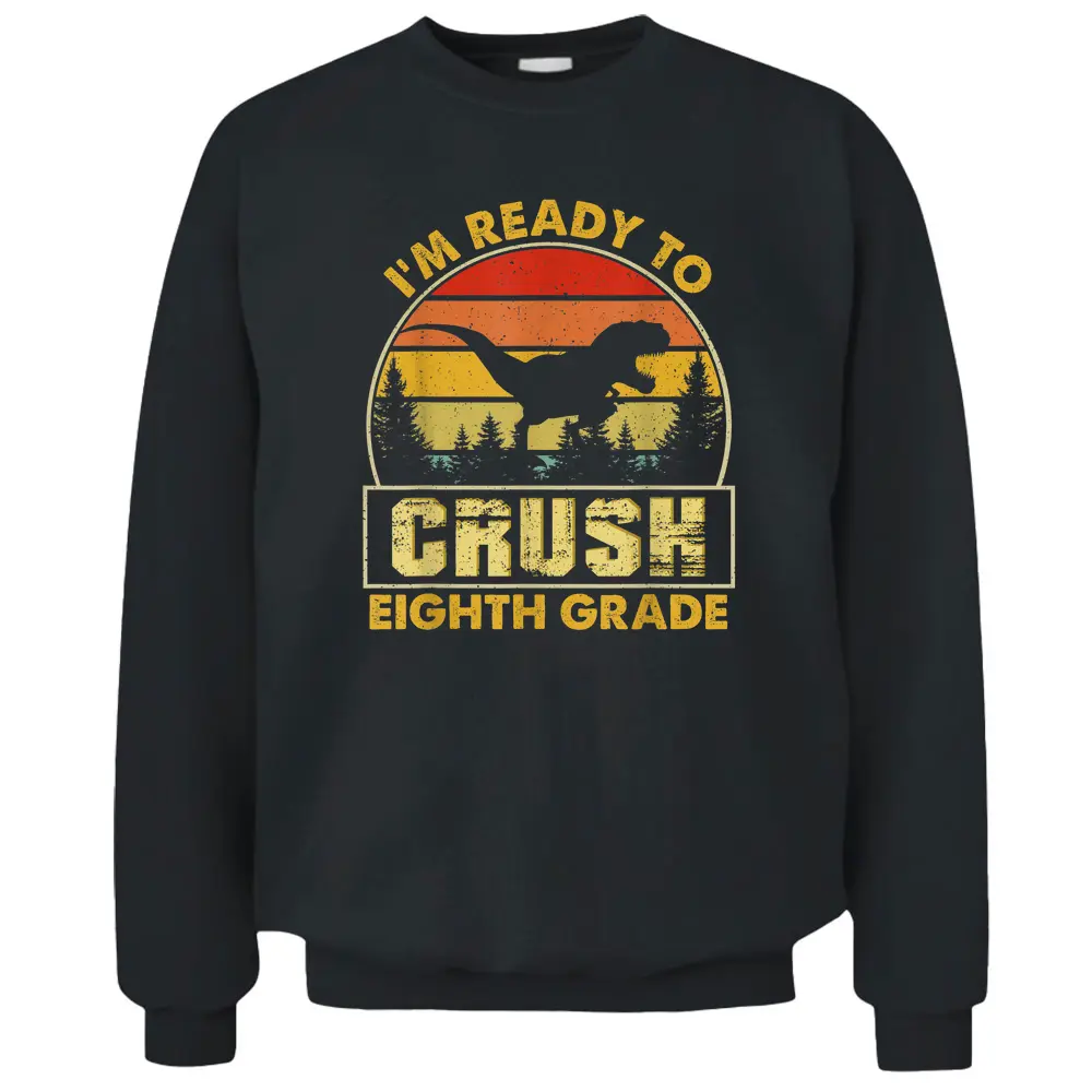 Crush Eighth 8th Grade Dinosaur Back To School Boys Teacher Pullover Sweatshirt