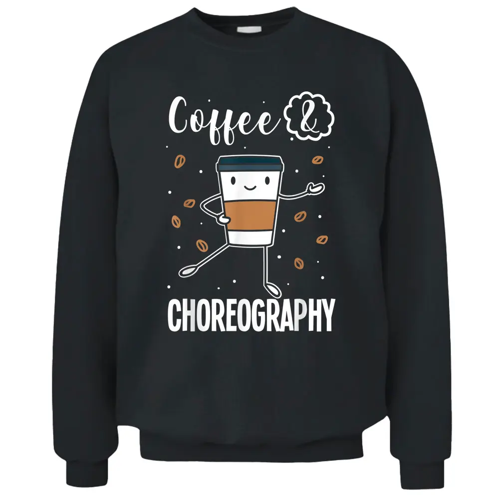 Dancing Choreographer Dance Teacher Choreography Pullover Sweatshirt