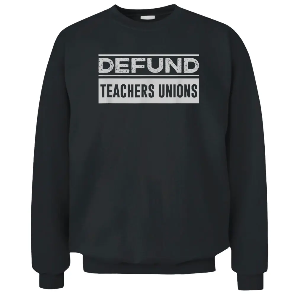 Defund Teachers Union - Anti Teacher Union Pullover Sweatshirt