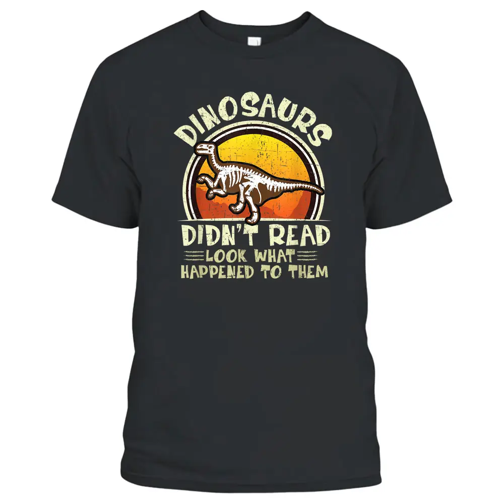 Dinosaurs Didn't Read Look What Happened To Them Teacher T-Shirt