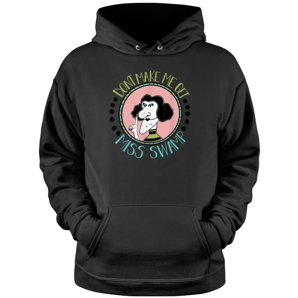 Don't Make Me Get Miss Swamp Apparel Teacher Life Pullover Hoodie