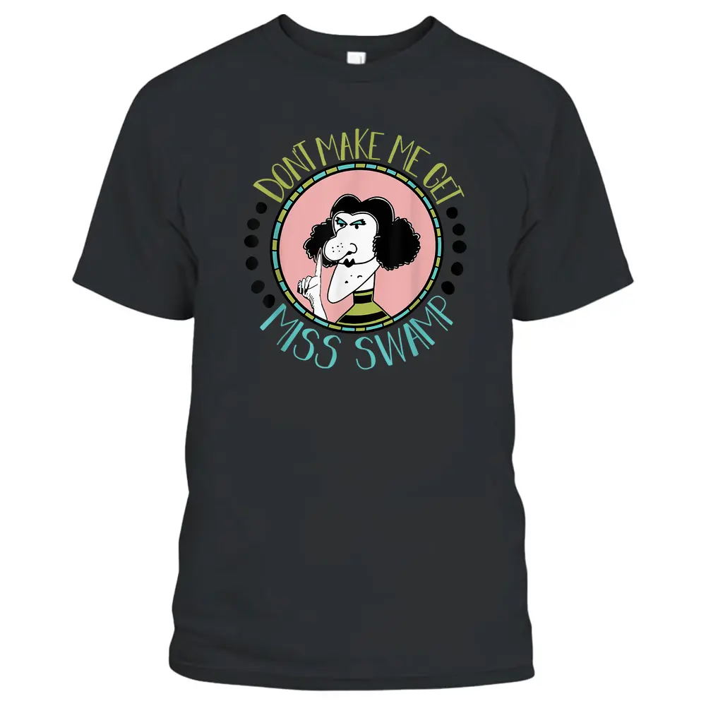 Don't Make Me Get Miss Swamp Apparel Teacher Life T-Shirt