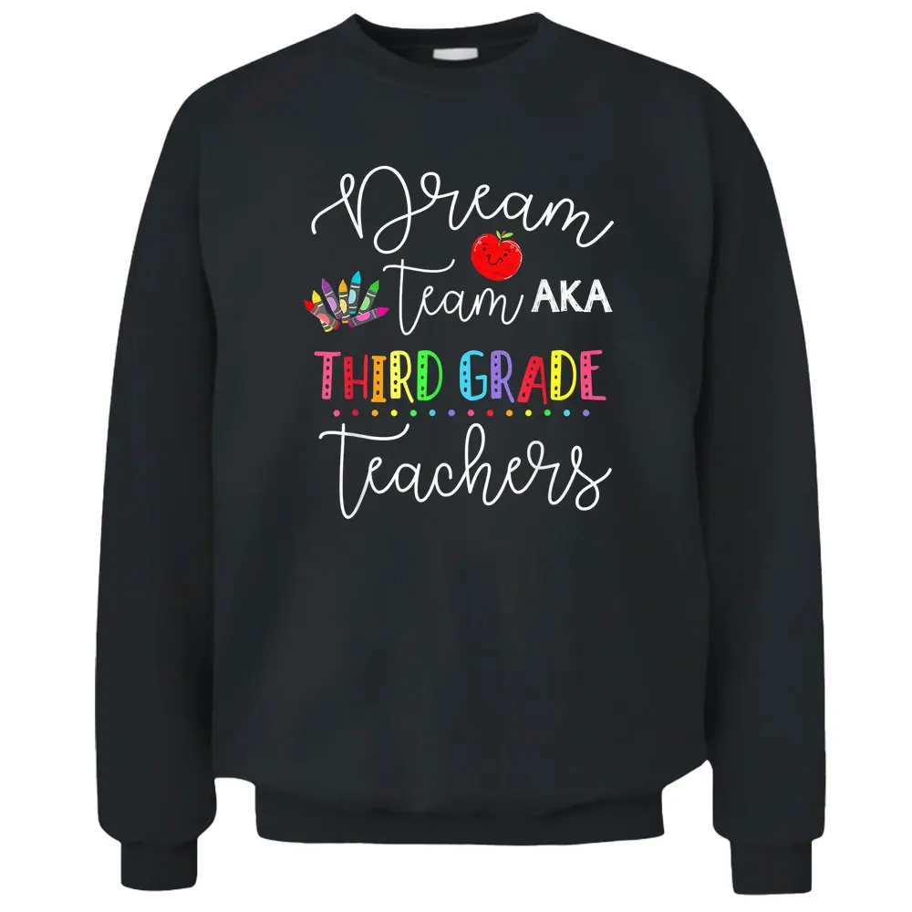 Dream Team Aka Third 3rd Grade Team Teachers Back To School Pullover Sweatshirt