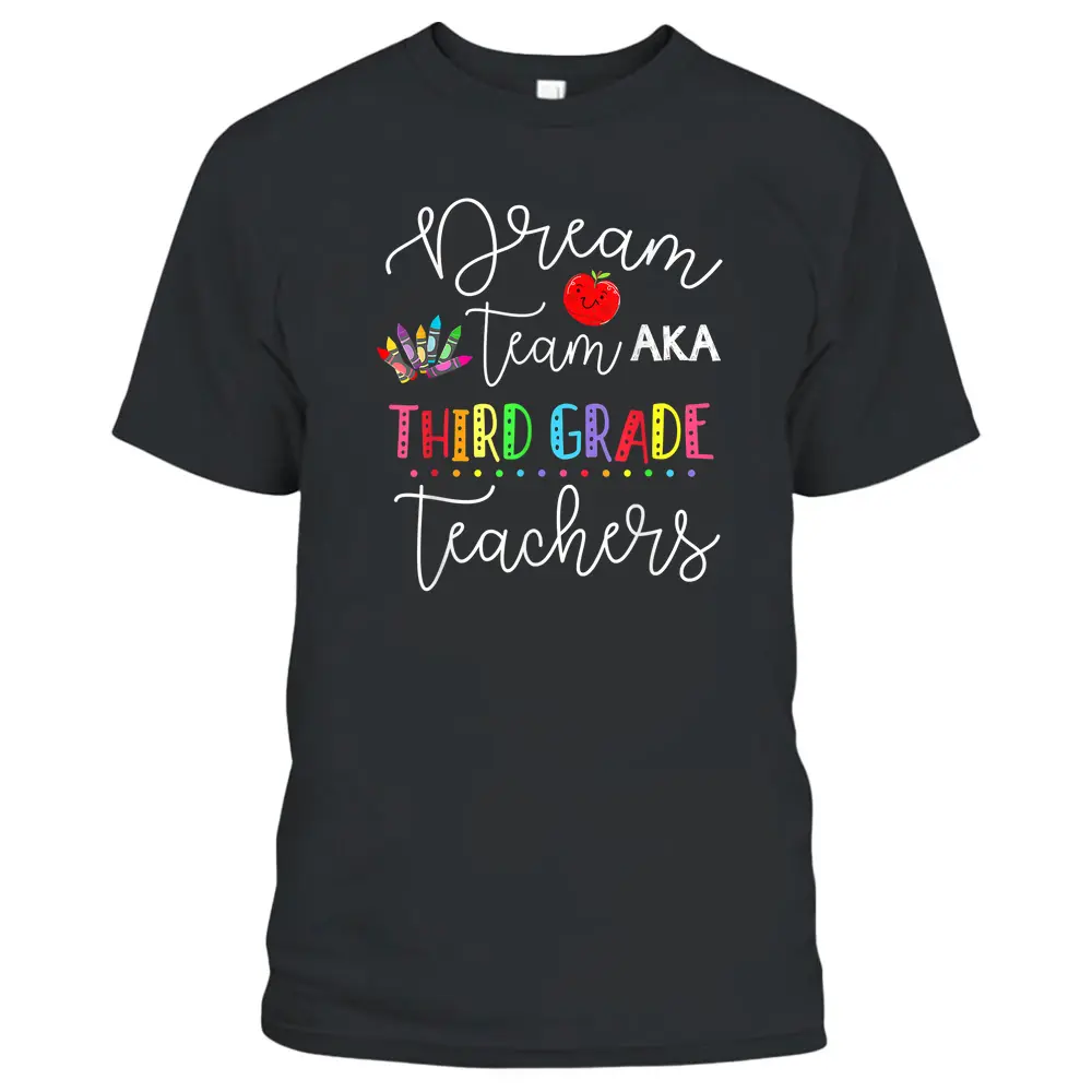 Dream Team Aka Third 3rd Grade Team Teachers Back To School T-Shirt