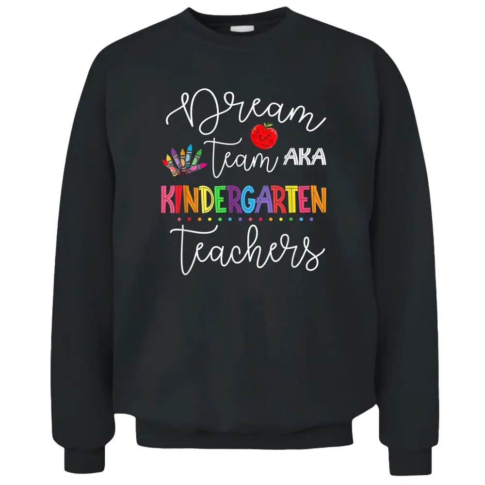 Dream Team Kindergarten Quote Funny Teachers Back To School Pullover Sweatshirt