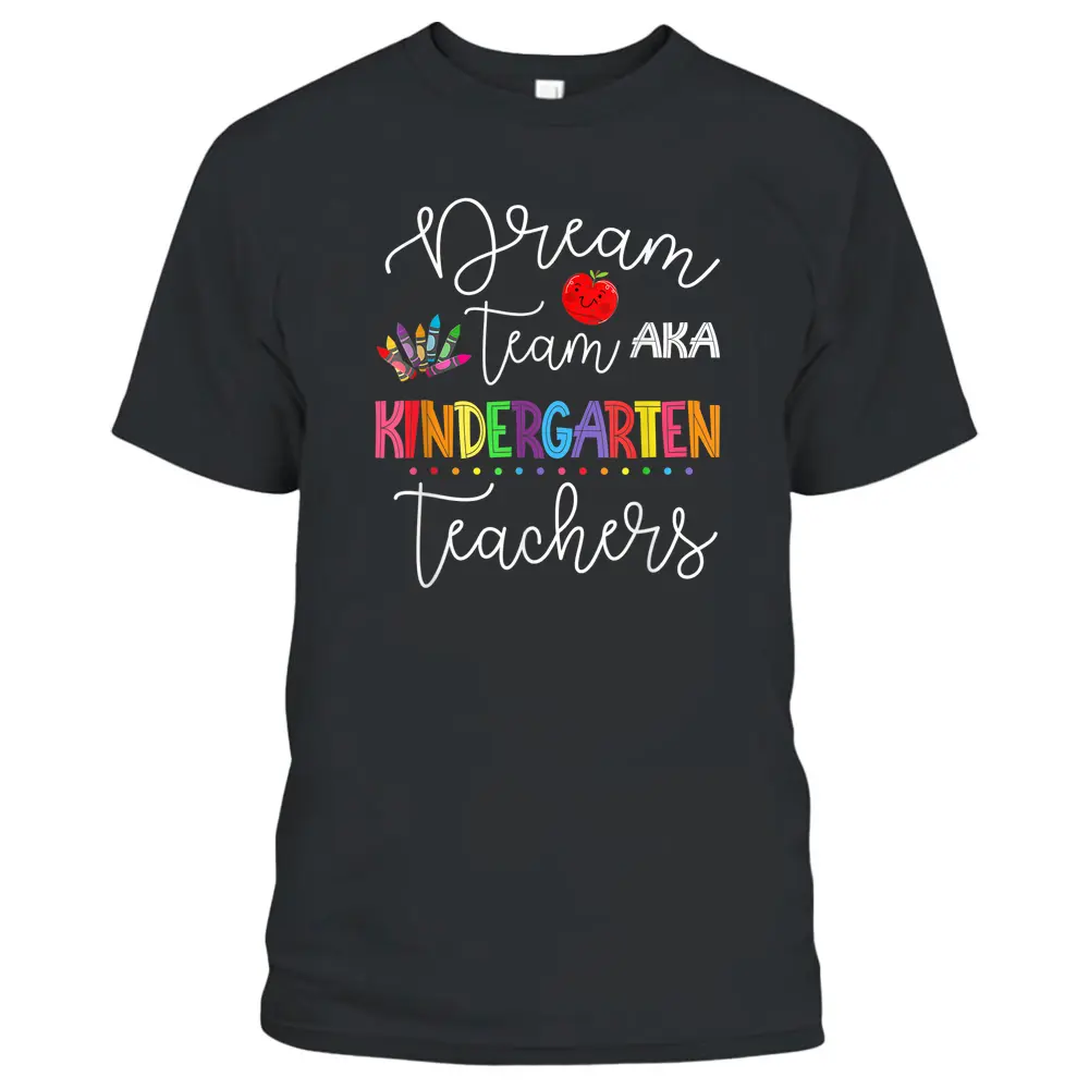 Dream Team Kindergarten Quote Funny Teachers Back To School T-Shirt