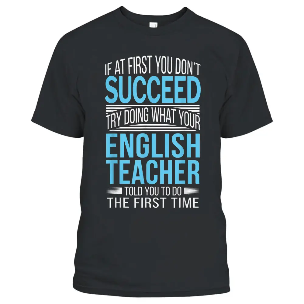 English Teacher  If At First You Don't Succeed Funny T-Shirt