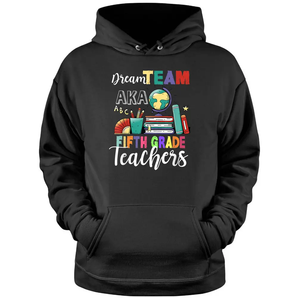 Fifth Grade Teachers Dream Team Aka 5th Teacher Pullover Hoodie