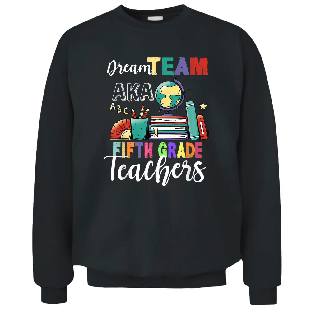 Fifth Grade Teachers Dream Team Aka 5th Teacher Pullover Sweatshirt