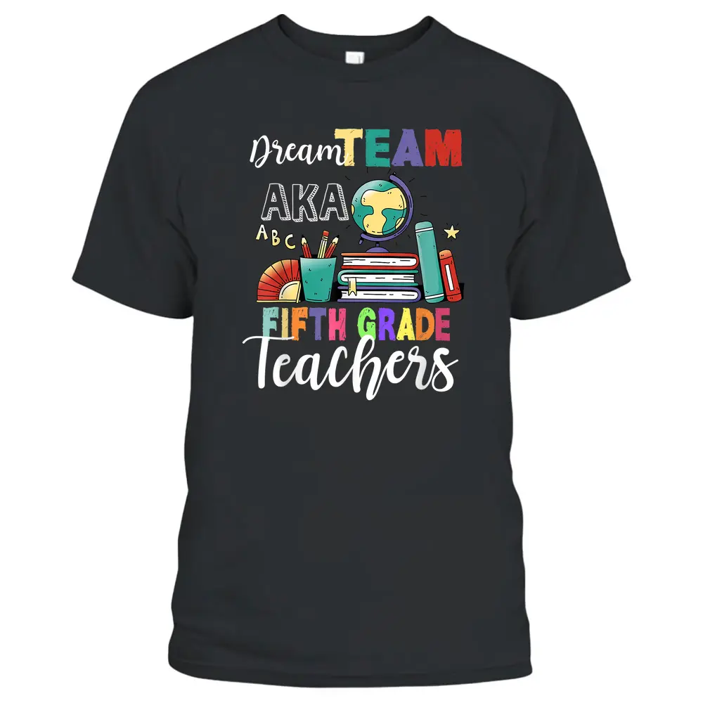 Fifth Grade Teachers Dream Team Aka 5th Teacher T-Shirt