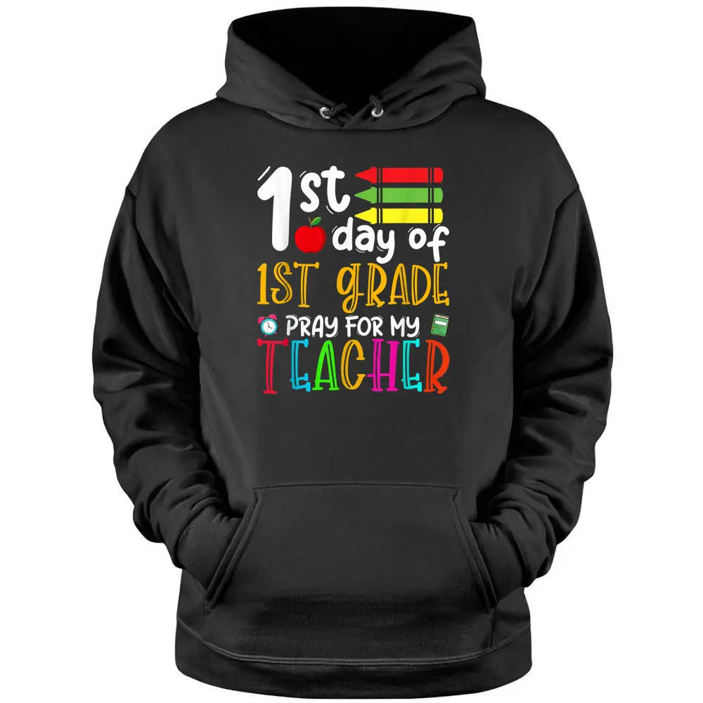 First Day Of First Grade Pray For My Teacher Back To School Pullover Hoodie