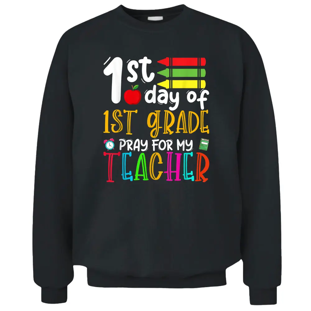 First Day Of First Grade Pray For My Teacher Back To School Pullover Sweatshirt