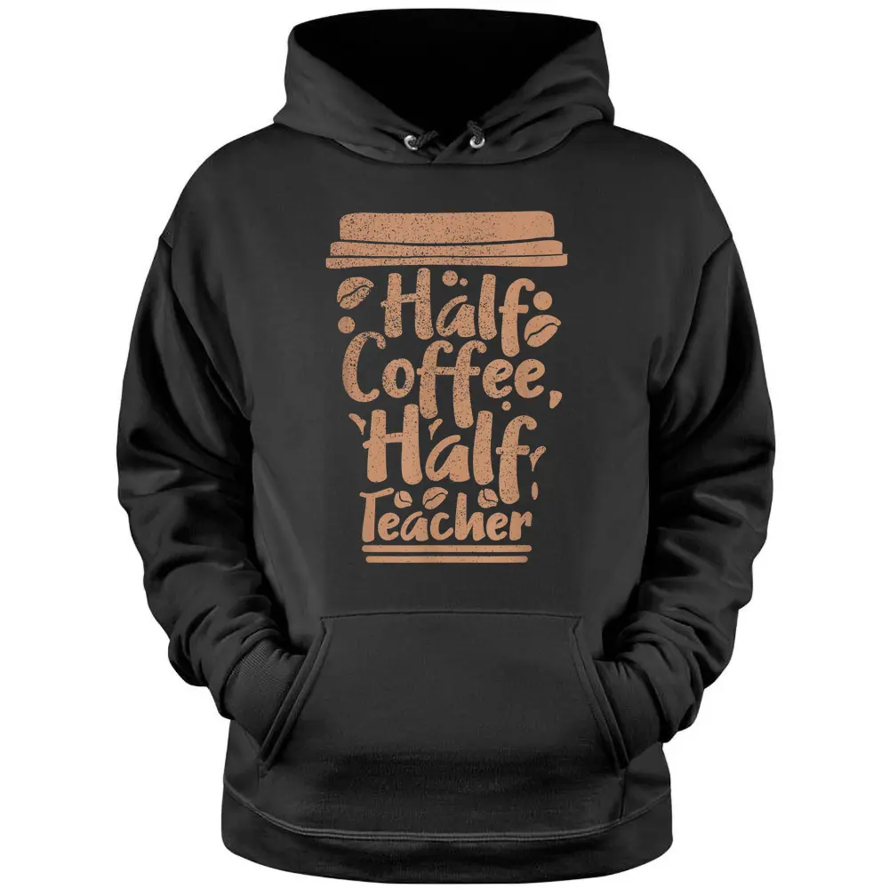 First Day Of School Half Coffee Half Teacher Pullover Hoodie