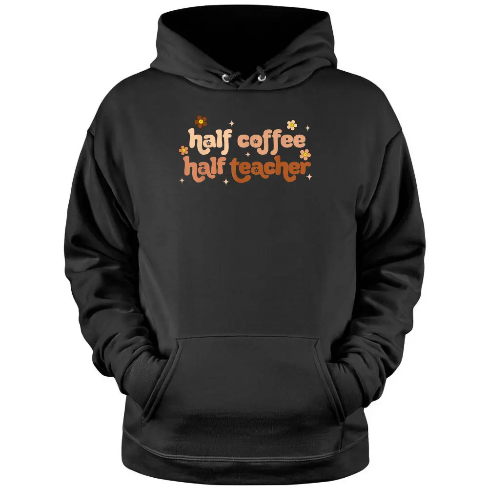 First Day Of School Half Teacher Half Coffee Teacher Women Pullover Hoodie