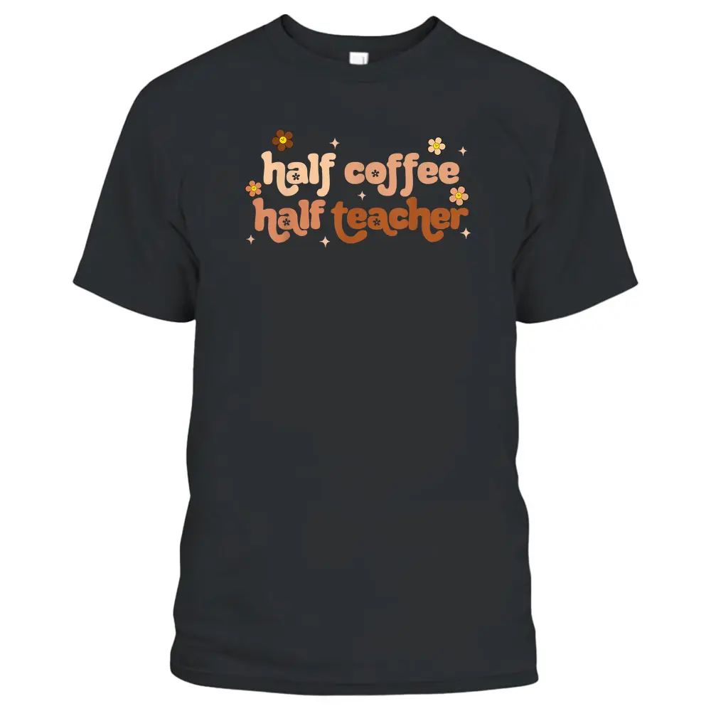 First Day Of School Half Teacher Half Coffee Teacher Women T-Shirt