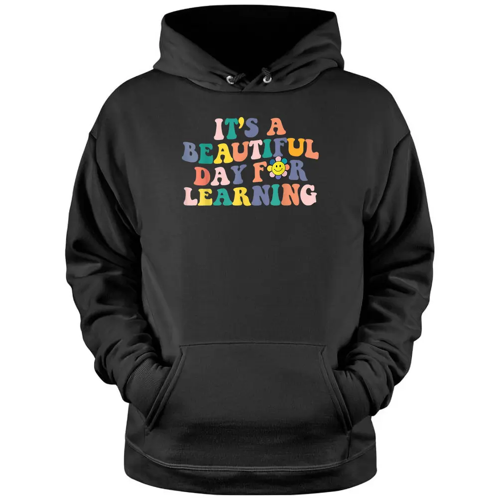 First Day School Its Beautiful Day For Learning Teacher Pullover Hoodie