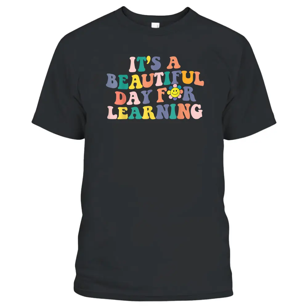 First Day School Its Beautiful Day For Learning Teacher T-Shirt