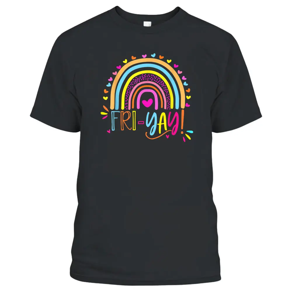 Fri-Yay Happy Friday Lover Fun Teacher Rainbow Friyay School T-Shirt