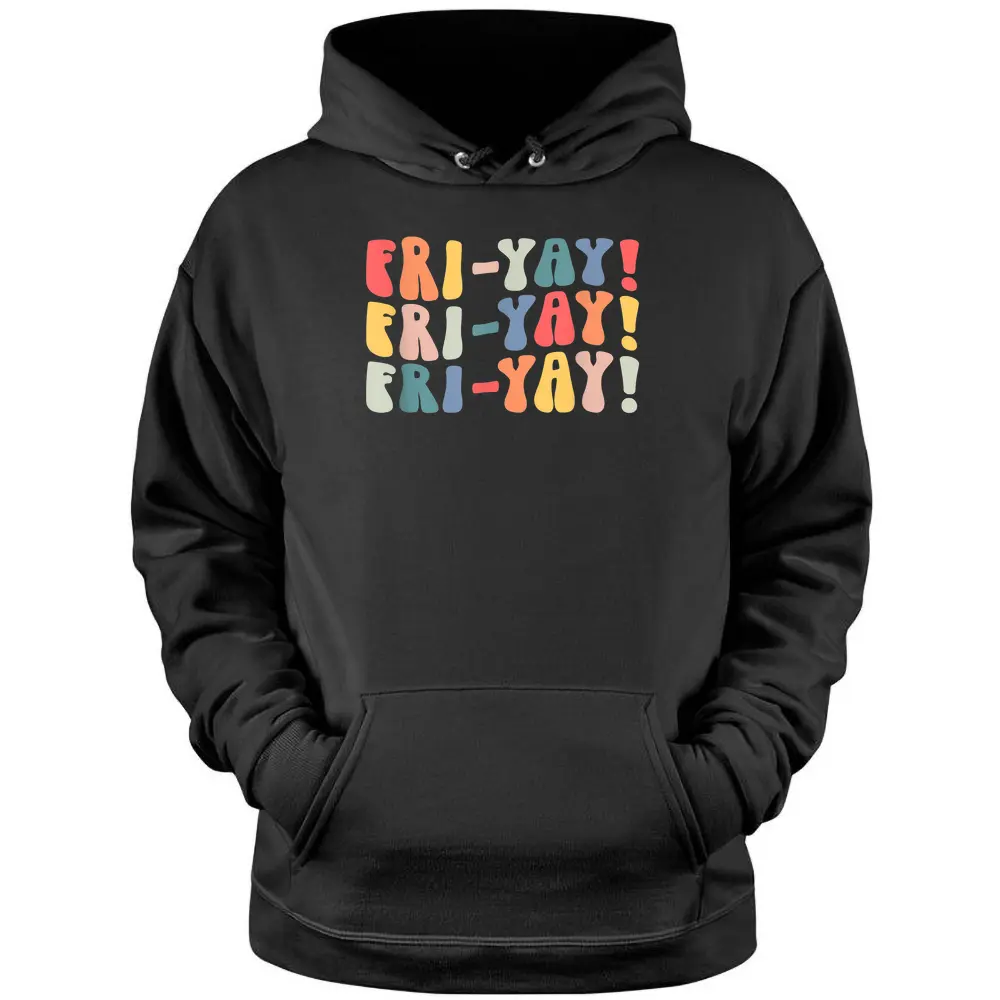 Fri-Yay Teacher Life Fri-nally Funny Friday Weekend Vibes Pullover Hoodie