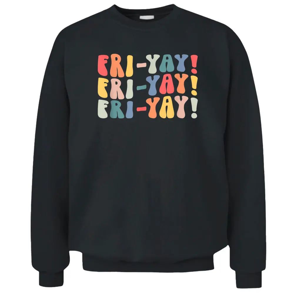 Fri-Yay Teacher Life Fri-nally Funny Friday Weekend Vibes Pullover Sweatshirt