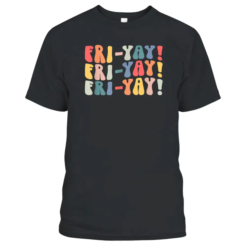 Fri-Yay Teacher Life Fri-nally Funny Friday Weekend Vibes T-Shirt