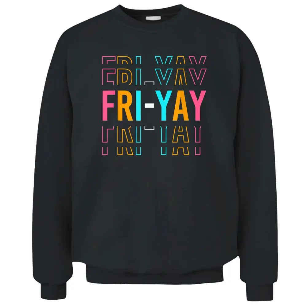 Fri-yay Teachers Weekend Day Of The Week Teachers Pullover Sweatshirt