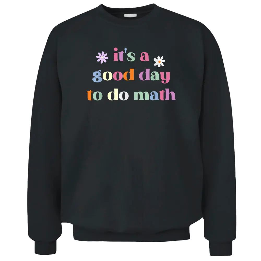 Funny Back To School Teacher It's A Good Day To Do Math Pullover Sweatshirt