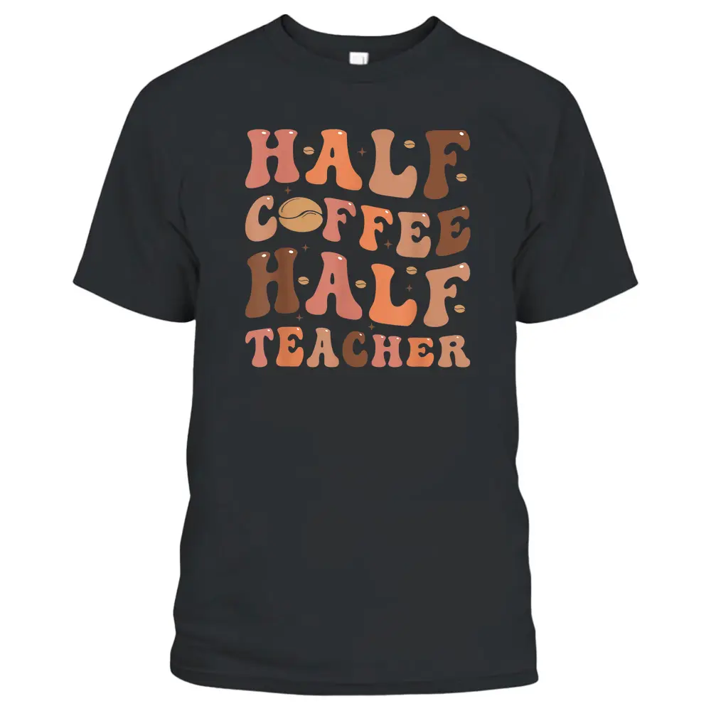 Funny Half Coffee Half Teacher Back To School Inspirational T-Shirt