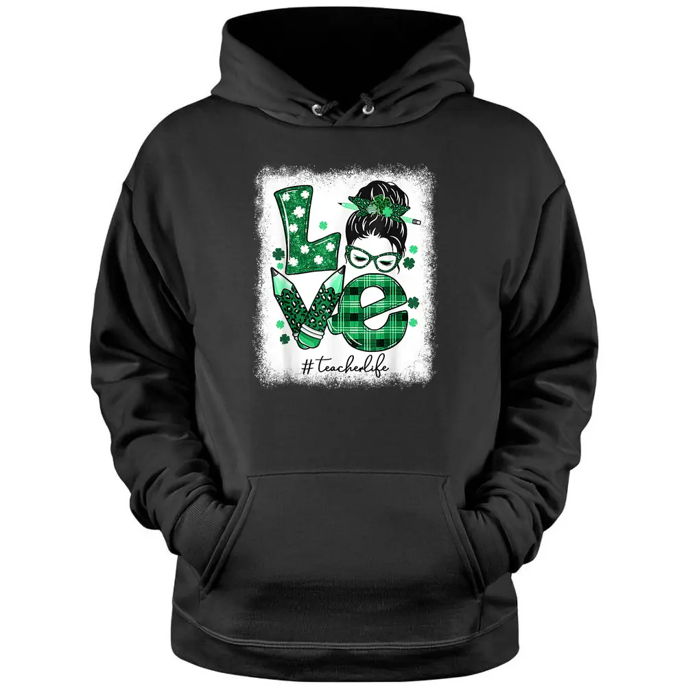 Funny Love Messy Bun Teacher Life St Patricks Day Shamrock Pullover Hoodie