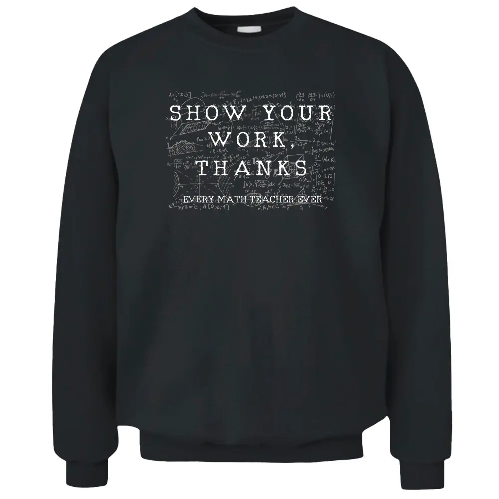 Funny Math Teacher Show Your Work Thanks Equation Physics Pullover Sweatshirt