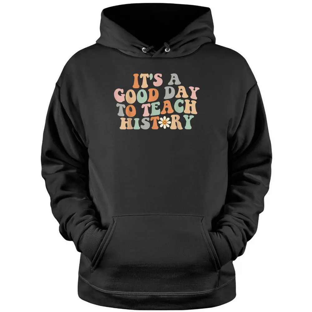 Funny Retro Groovy It's A Good Day To Teach History Teacher Pullover Hoodie