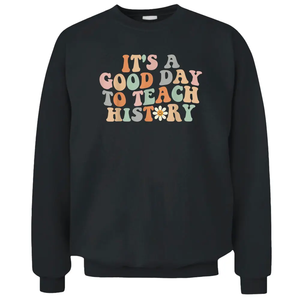 Funny Retro Groovy It's A Good Day To Teach History Teacher Pullover Sweatshirt