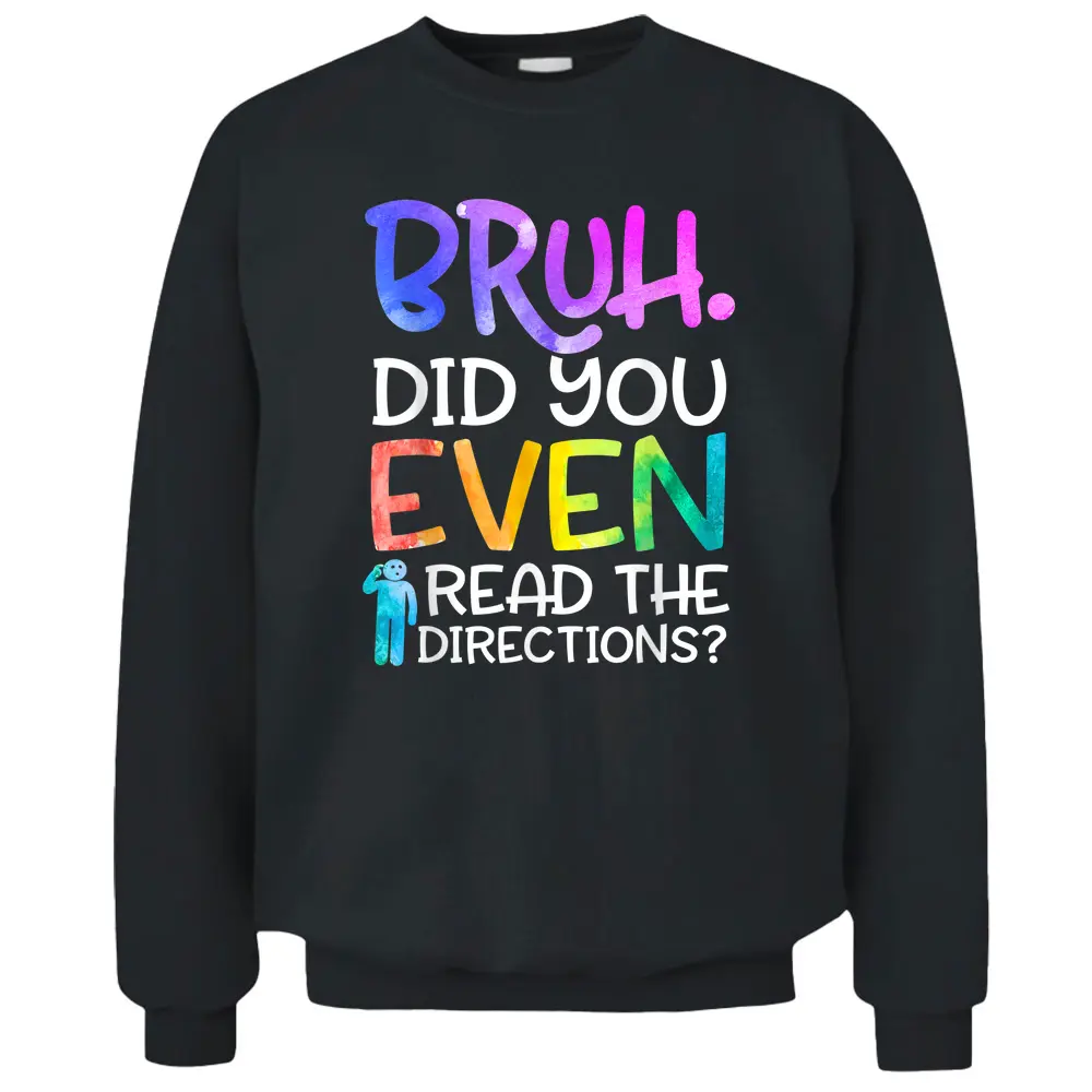 Funny Teacher Saying Bruh Did You Even Read The Directions Pullover Sweatshirt