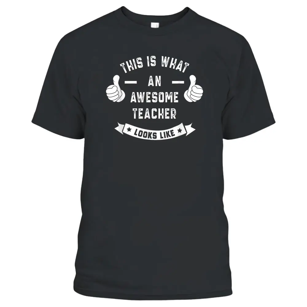 Funny This Is What An Awesome TEACHER Looks Like T-Shirt