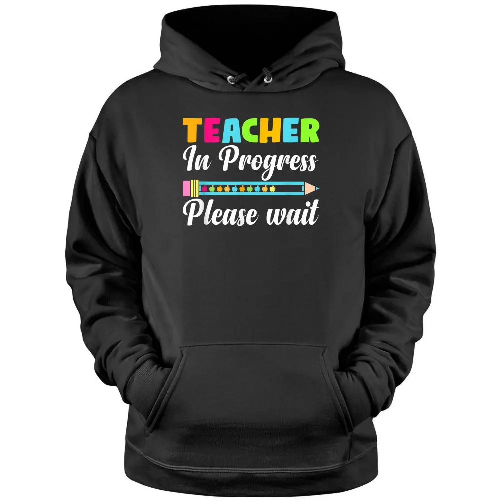 Future Teacher Cool Teacher In Progress Please Wait Pullover Hoodie