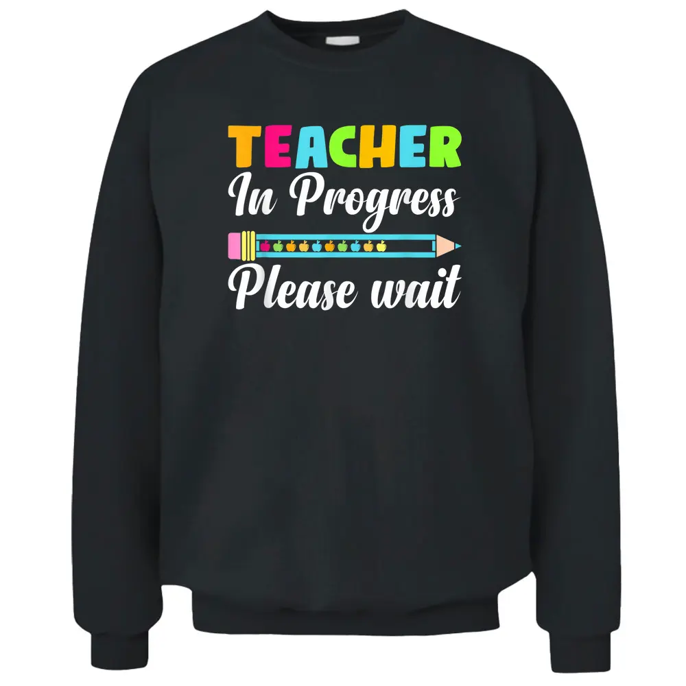 Future Teacher Cool Teacher In Progress Please Wait Pullover Sweatshirt