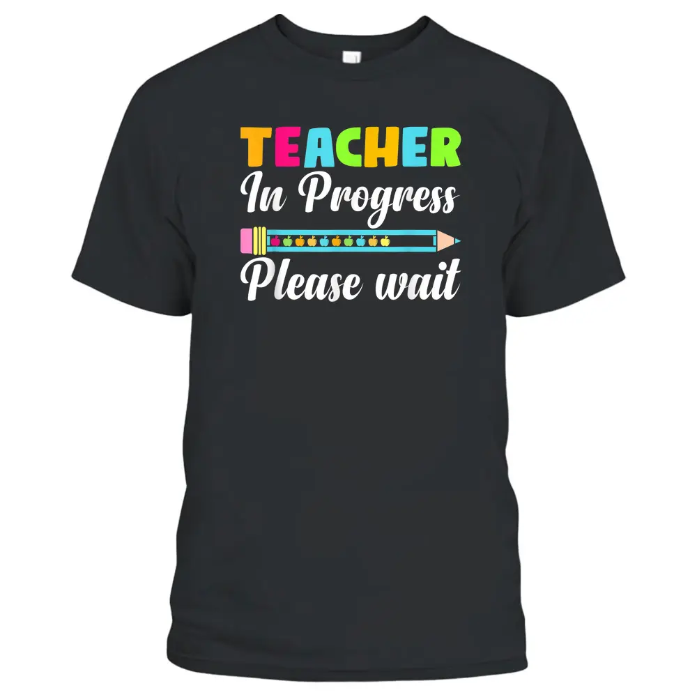 Future Teacher Cool Teacher In Progress Please Wait T-Shirt