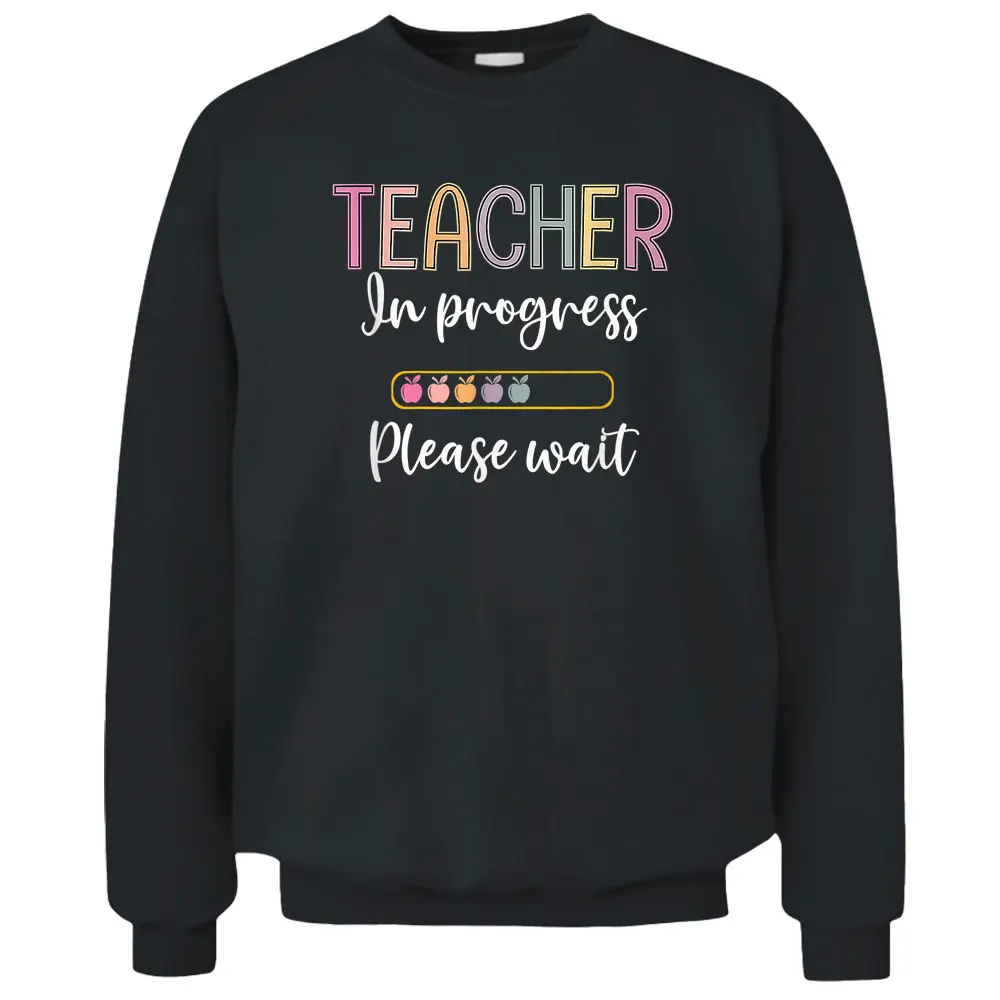 Future Teacher  Teacher In Progress Please Wait Pullover Sweatshirt